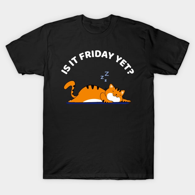 Cat Lover Funny sleepy cat - Is it Friday yet? Cat Sleep T-Shirt by Happy Lime